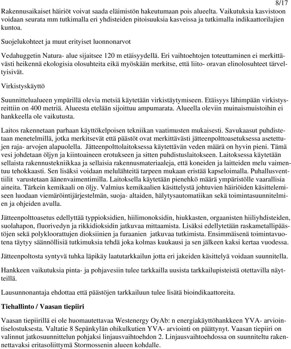 Suojelukohteet ja muut erityiset luonnonarvot Vedahuggetin Natura- alue sijaitsee 120 m etäisyydellä.