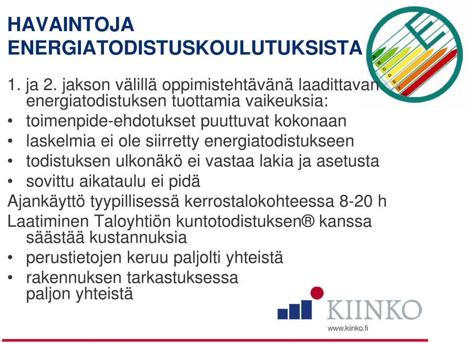 kokonaan laskelmia ei ole siirretty energiatodistukseen todistuksen ulkonäkö ei vastaa lakia ja asetusta sovittu aikataulu