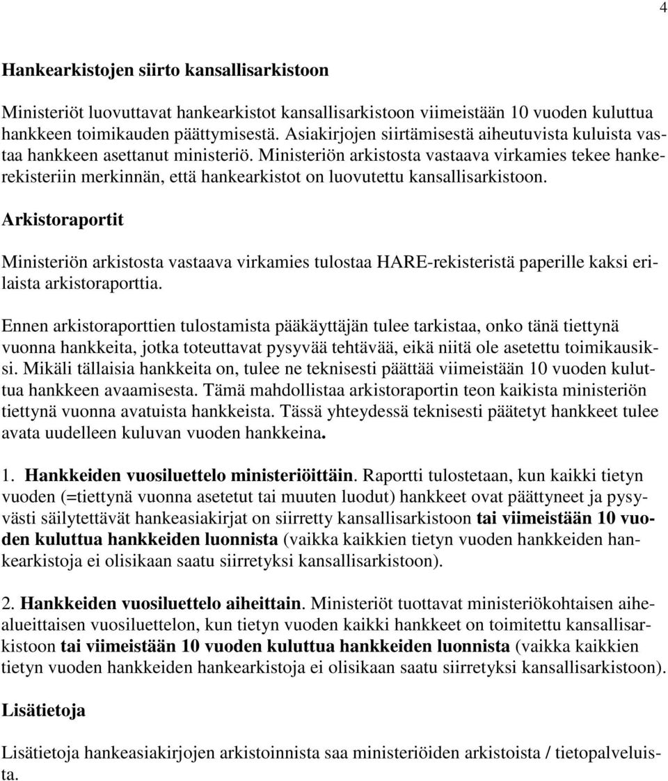 Ministeriön arkistosta vastaava virkamies tekee hankerekisteriin merkinnän, että hankearkistot on luovutettu kansallisarkistoon.