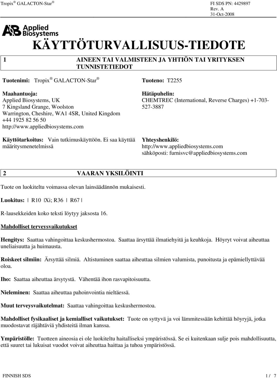 Ei saa käyttää määritysmenetelmissä Tuoteno: T2255 Hätäpuhelin: CHEMTREC (International, Reverse Charges) +1-703- 527-3887 Yhteyshenkilö: http://www.appliedbiosystems.