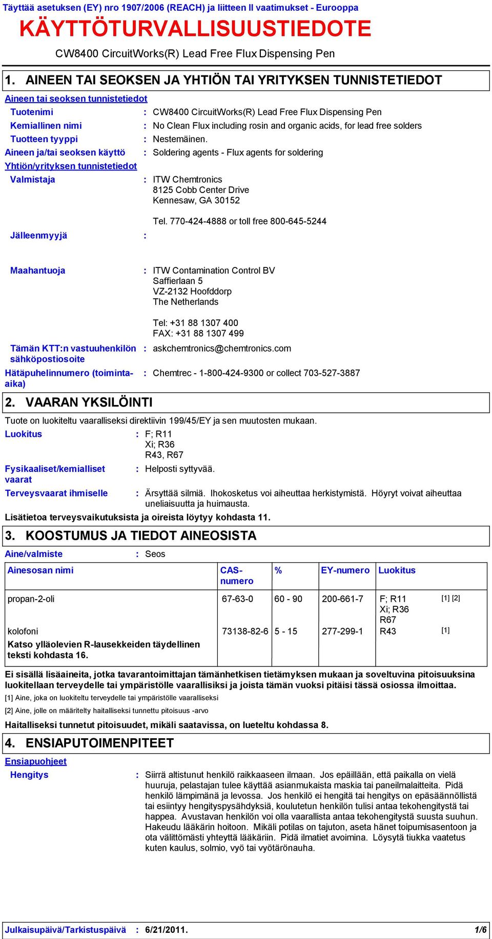 Tuotteen tyyppi Aineen ja/tai seoksen käyttö Yhtiön/yrityksen tunnistetiedot Valmistaja CW8400 CircuitWorks(R) Lead Free Flux Dispensing Pen No Clean Flux including rosin and organic acids, for lead