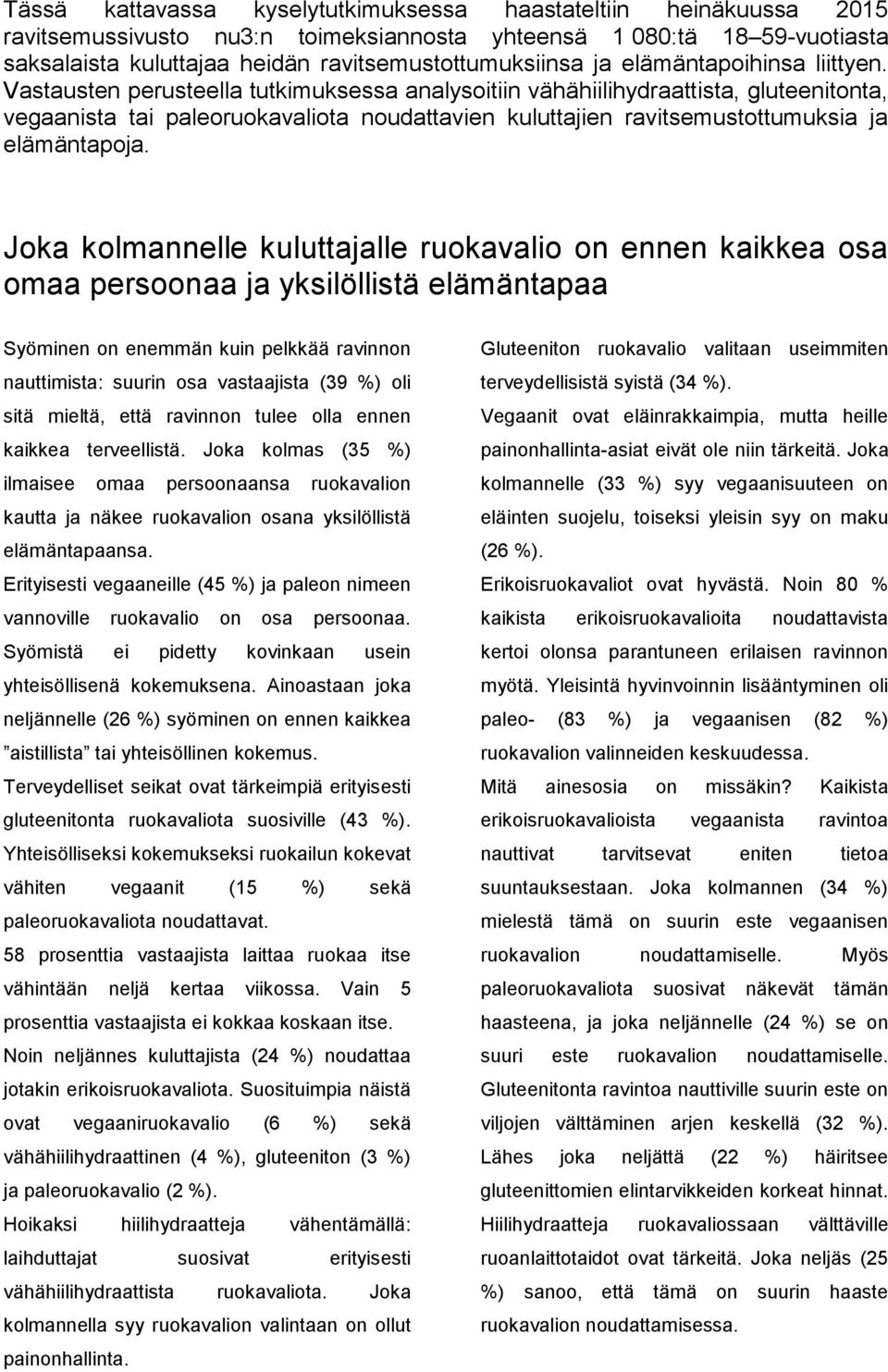 Vastausten perusteella tutkimuksessa analysoitiin vähähiilihydraattista, gluteenitonta, vegaanista tai paleoruokavaliota noudattavien kuluttajien ravitsemustottumuksia ja elämäntapoja.