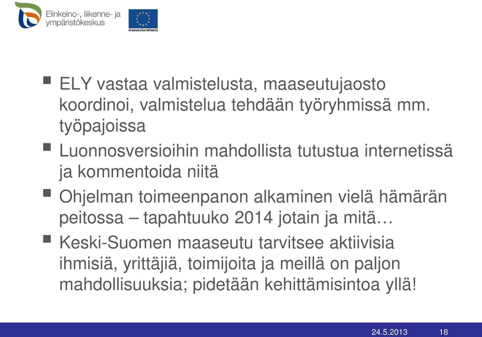 toimeenpanon alkaminen vielä hämärän peitossa tapahtuuko 2014 jotain ja mitä Keski-Suomen maaseutu