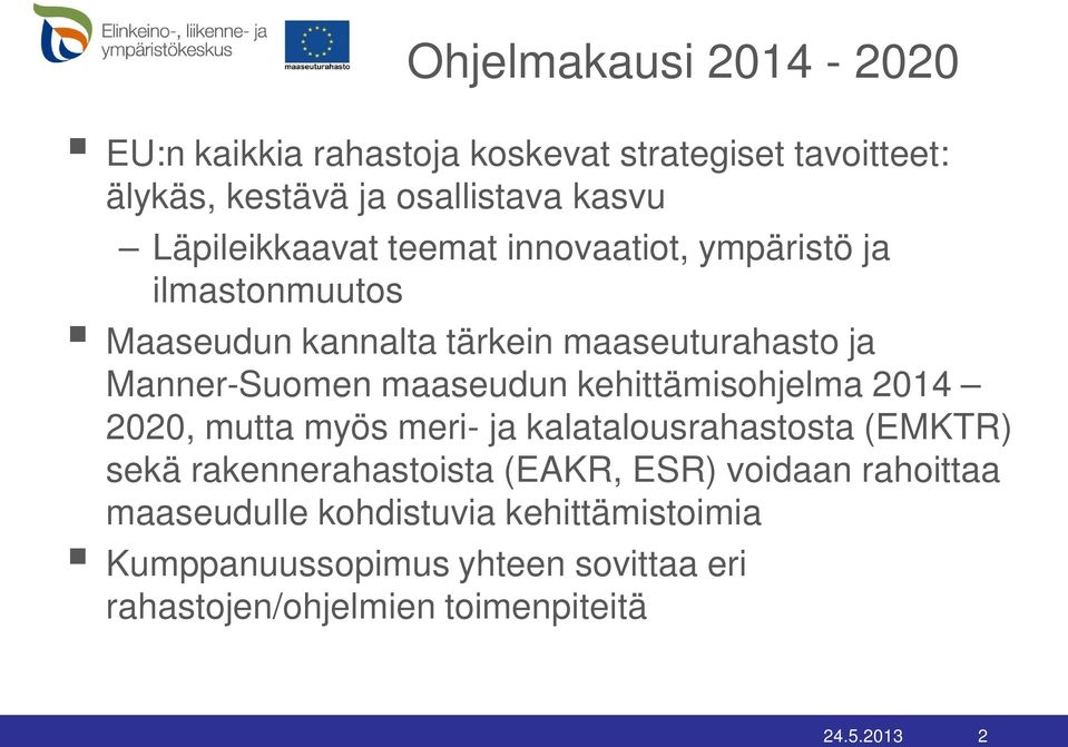 maaseudun kehittämisohjelma 2014 2020, mutta myös meri- ja kalatalousrahastosta (EMKTR) sekä rakennerahastoista (EAKR, ESR)