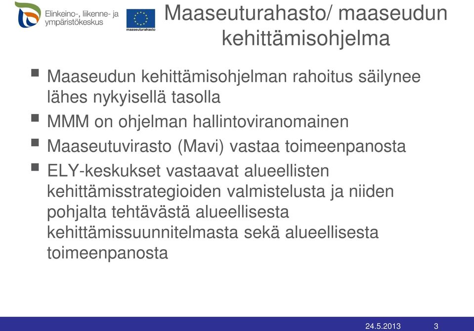 toimeenpanosta ELY-keskukset vastaavat alueellisten kehittämisstrategioiden valmistelusta ja