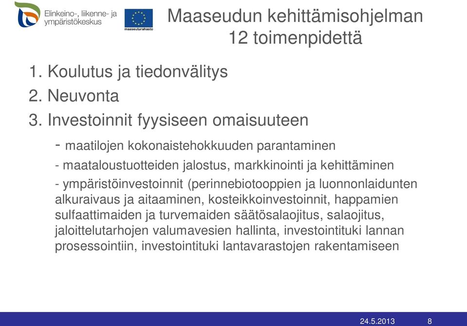 kehittäminen - ympäristöinvestoinnit (perinnebiotooppien ja luonnonlaidunten alkuraivaus ja aitaaminen, kosteikkoinvestoinnit, happamien