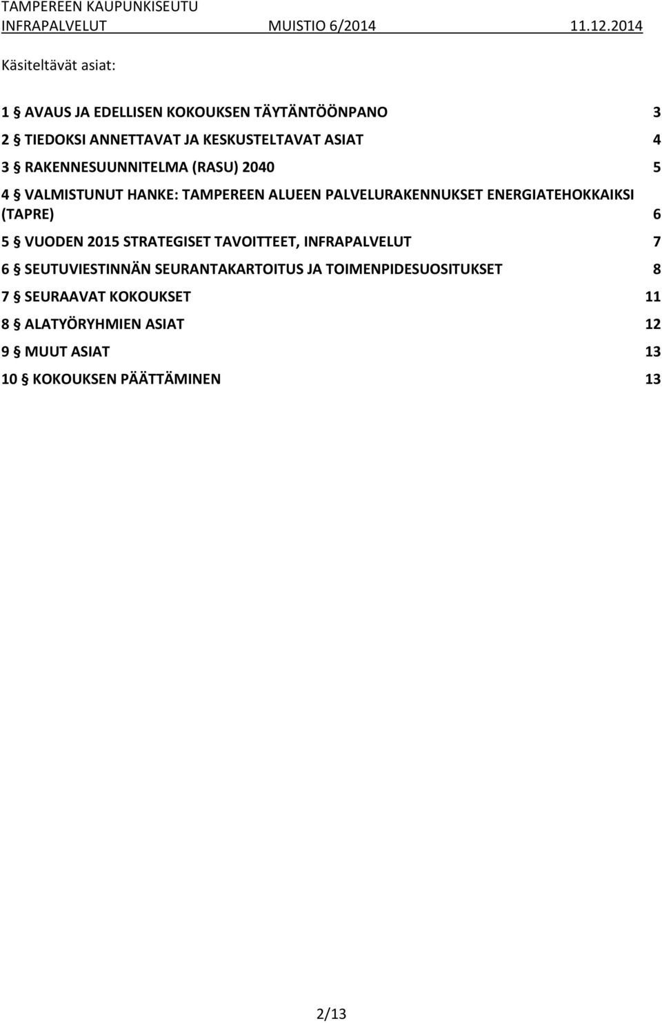 ENERGIATEHOKKAIKSI (TAPRE) 6 5 VUODEN 2015 STRATEGISET TAVOITTEET, INFRAPALVELUT 7 6 SEUTUVIESTINNÄN