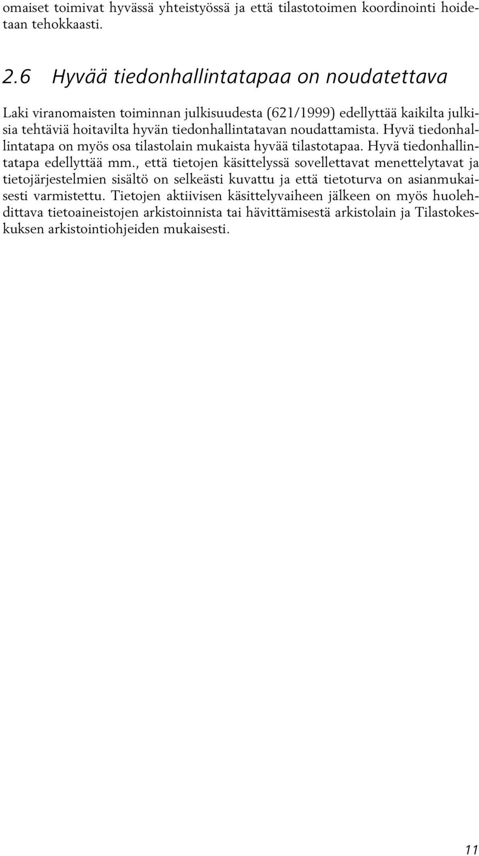 Hyvä tiedonhallintatapa on myös osa tilastolain mukaista hyvää tilastotapaa. Hyvä tiedonhallintatapa edellyttää mm.