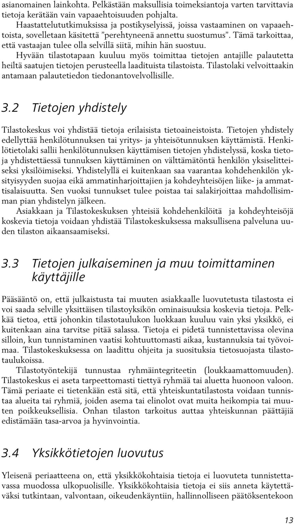 Tämä tarkoittaa, että vastaajan tulee olla selvillä siitä, mihin hän suostuu.