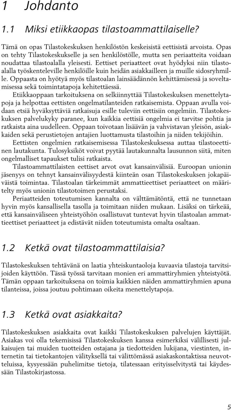 Eettiset periaatteet ovat hyödyksi niin tilastoalalla työskenteleville henkilöille kuin heidän asiakkailleen ja muille sidosryhmille.