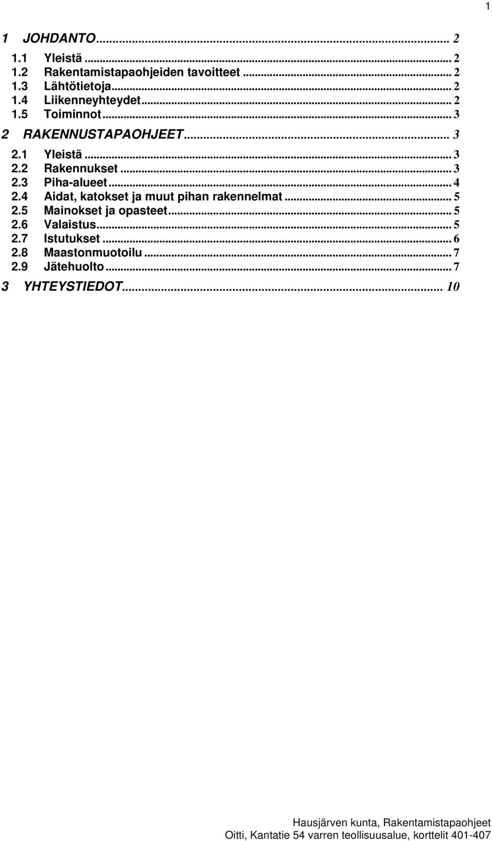 .. 4 2.4 Aidat, katokset ja muut pihan rakennelmat... 5 2.5 Mainokset ja opasteet... 5 2.6 Valaistus.