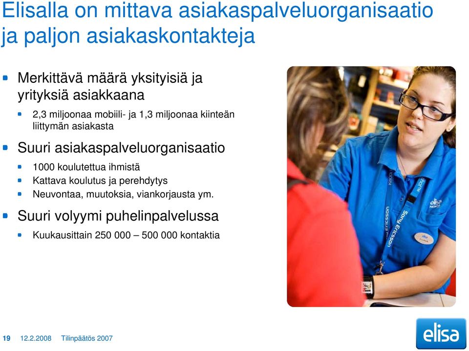 asiakaspalveluorganisaatio 1000 koulutettua ihmistä Kattava koulutus ja perehdytys Neuvontaa, muutoksia,