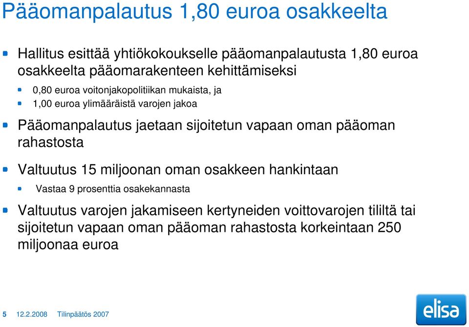 vapaan oman pääoman rahastosta Valtuutus 15 miljoonan oman osakkeen hankintaan Vastaa 9 prosenttia osakekannasta Valtuutus varojen