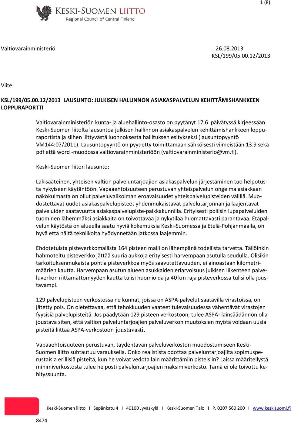 6 päivätyssä kirjeessään Keski-Suomen liitolta lausuntoa julkisen hallinnon asiakaspalvelun kehittämishankkeen loppuraportista ja siihen liittyvästä luonnoksesta hallituksen esitykseksi