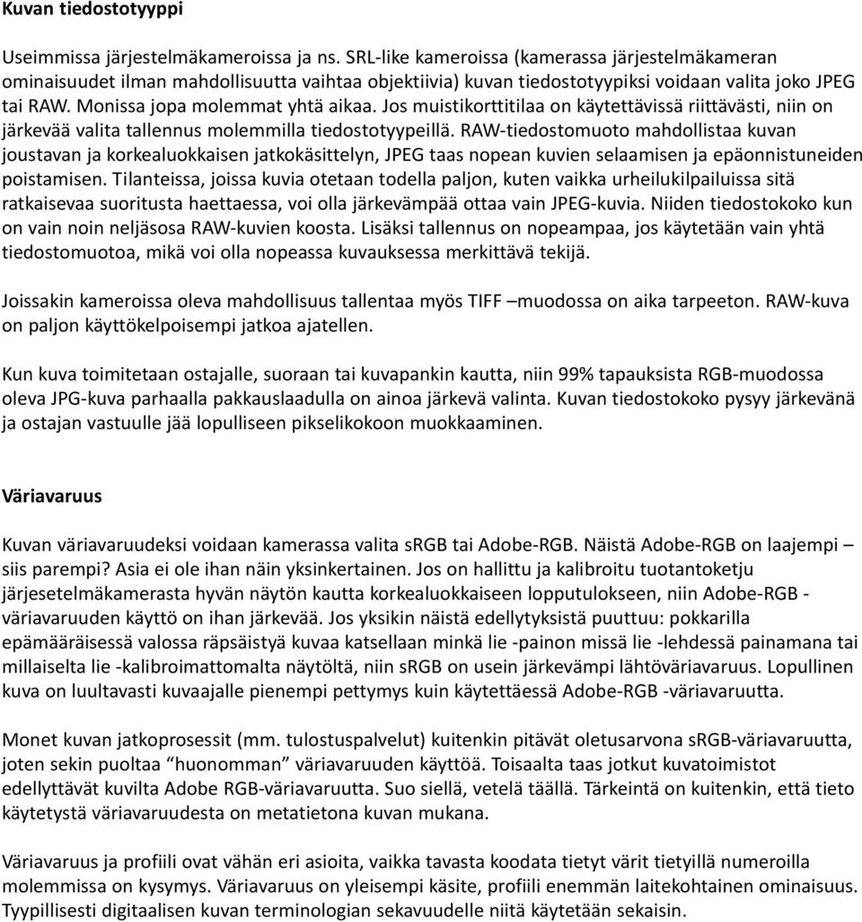 Jos muistikorttitilaa on käytettävissä riittävästi, niin on järkevää valita tallennus molemmilla tiedostotyypeillä.