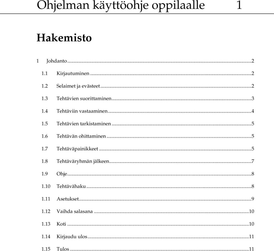 ..5 1.8 Tehtäväryhmän jälkeen...7 1.9 Ohje...8 1.10 Tehtävähaku...8 1.11 Asetukset...9 1.