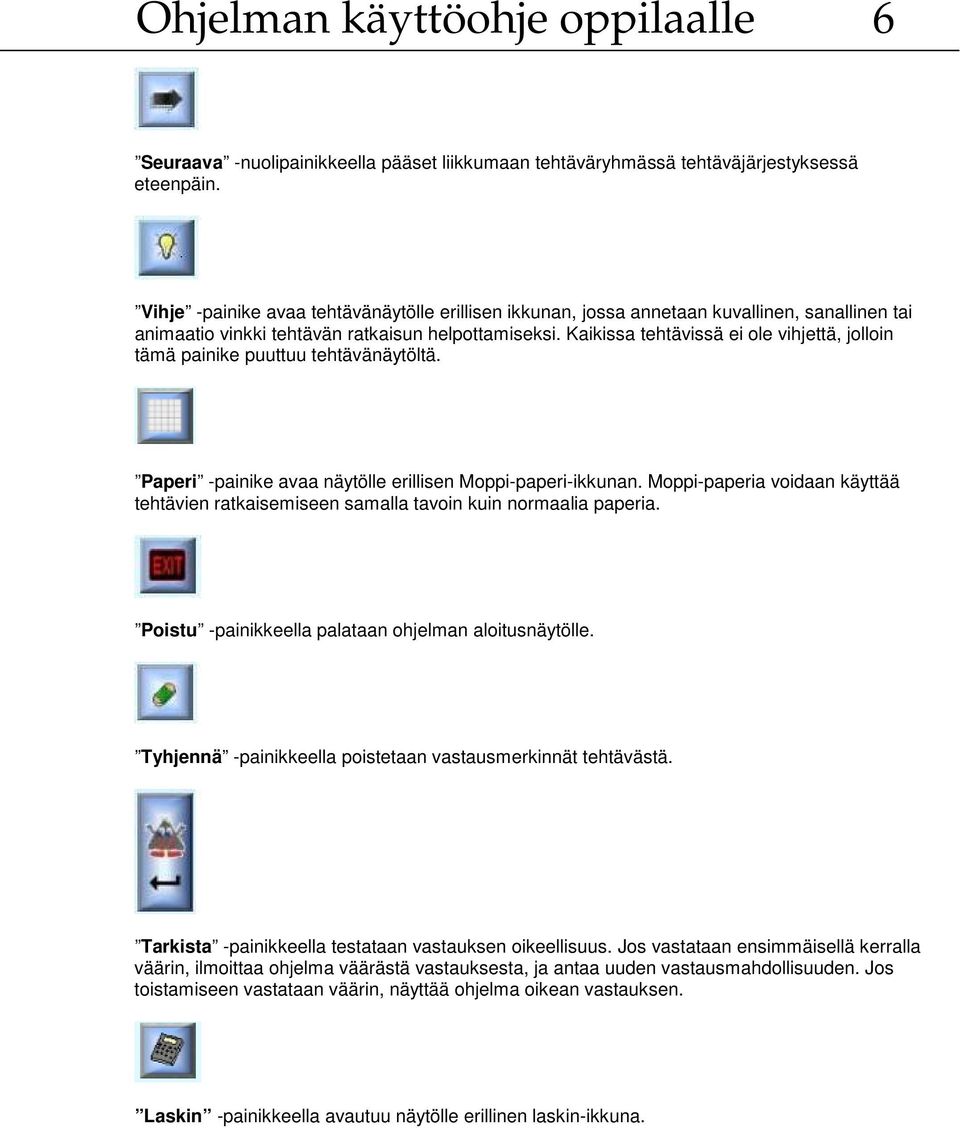 Kaikissa tehtävissä ei ole vihjettä, jolloin tämä painike puuttuu tehtävänäytöltä. Paperi -painike avaa näytölle erillisen Moppi-paperi-ikkunan.