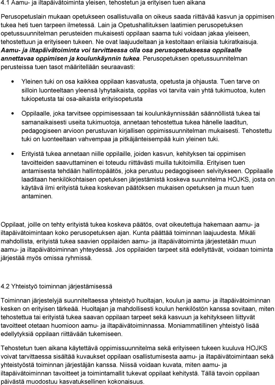 Ne ovat laajuudeltaan ja kestoltaan erilaisia tukiratkaisuja. Aamu- ja iltapäivätoiminta voi tarvittaessa olla osa perusopetuksessa oppilaalle annettavaa oppimisen ja koulunkäynnin tukea.