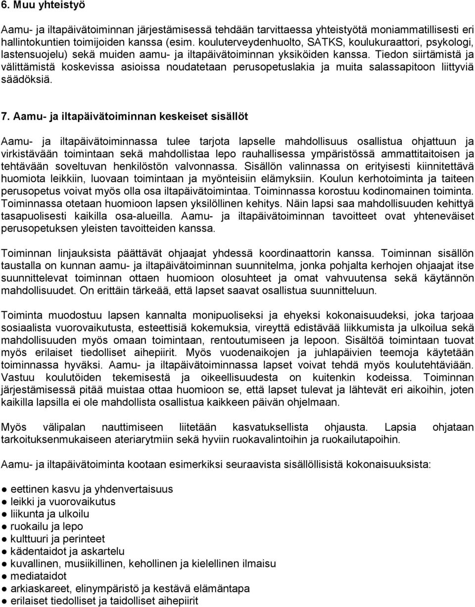 Tiedon siirtämistä ja välittämistä koskevissa asioissa noudatetaan perusopetuslakia ja muita salassapitoon liittyviä säädöksiä. 7.