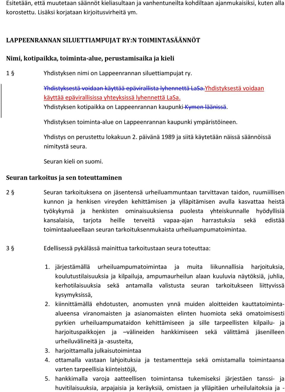 Yhdistyksestä voidaan käyttää epävirallista lyhennettä LaSa.Yhdistyksestä voidaan käyttää epävirallisissa yhteyksissä lyhennettä LaSa. Yhdistyksen kotipaikka on Lappeenrannan kaupunki Kymen läänissä.