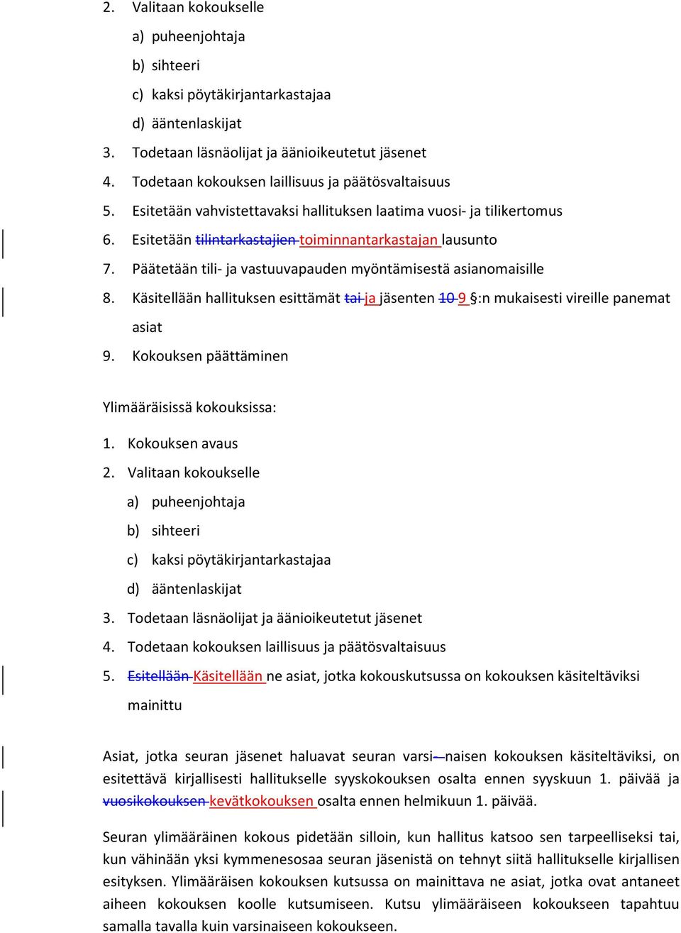 Päätetään tili- ja vastuuvapauden myöntämisestä asianomaisille 8. Käsitellään hallituksen esittämät tai ja jäsenten 109 :n mukaisesti vireille panemat asiat 9.