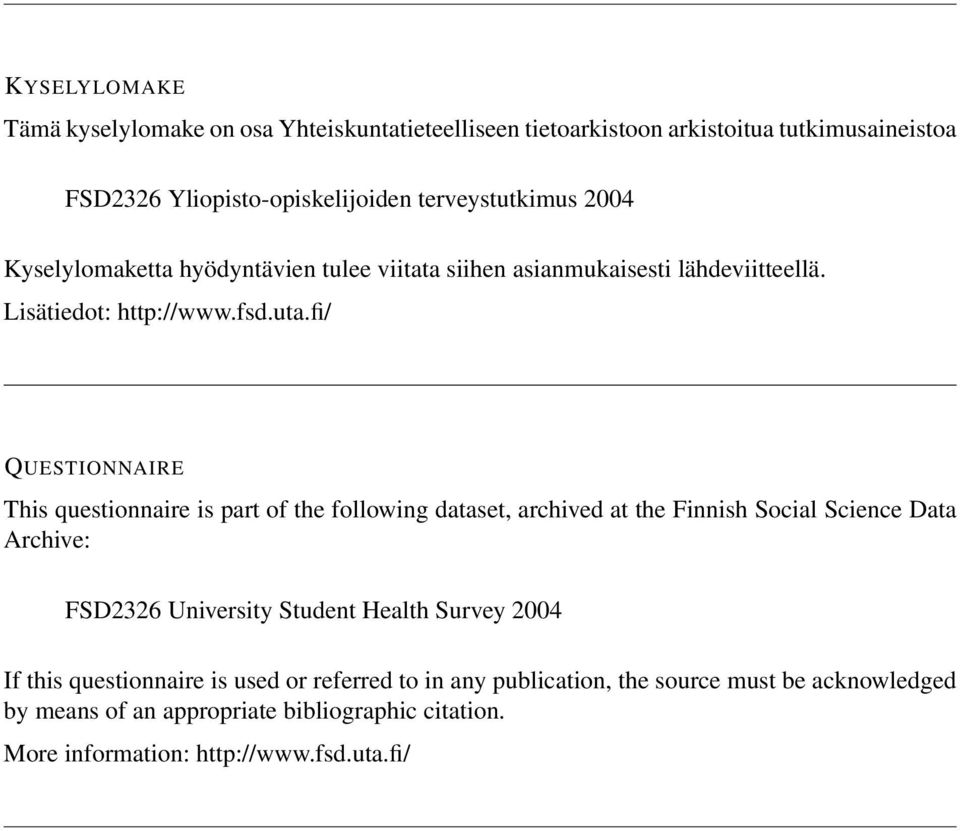 fi/ QUESTIONNAIRE This questionnaire is part of the following dataset, archived at the Finnish Social Science Data Archive: FSD2326 University Student Health