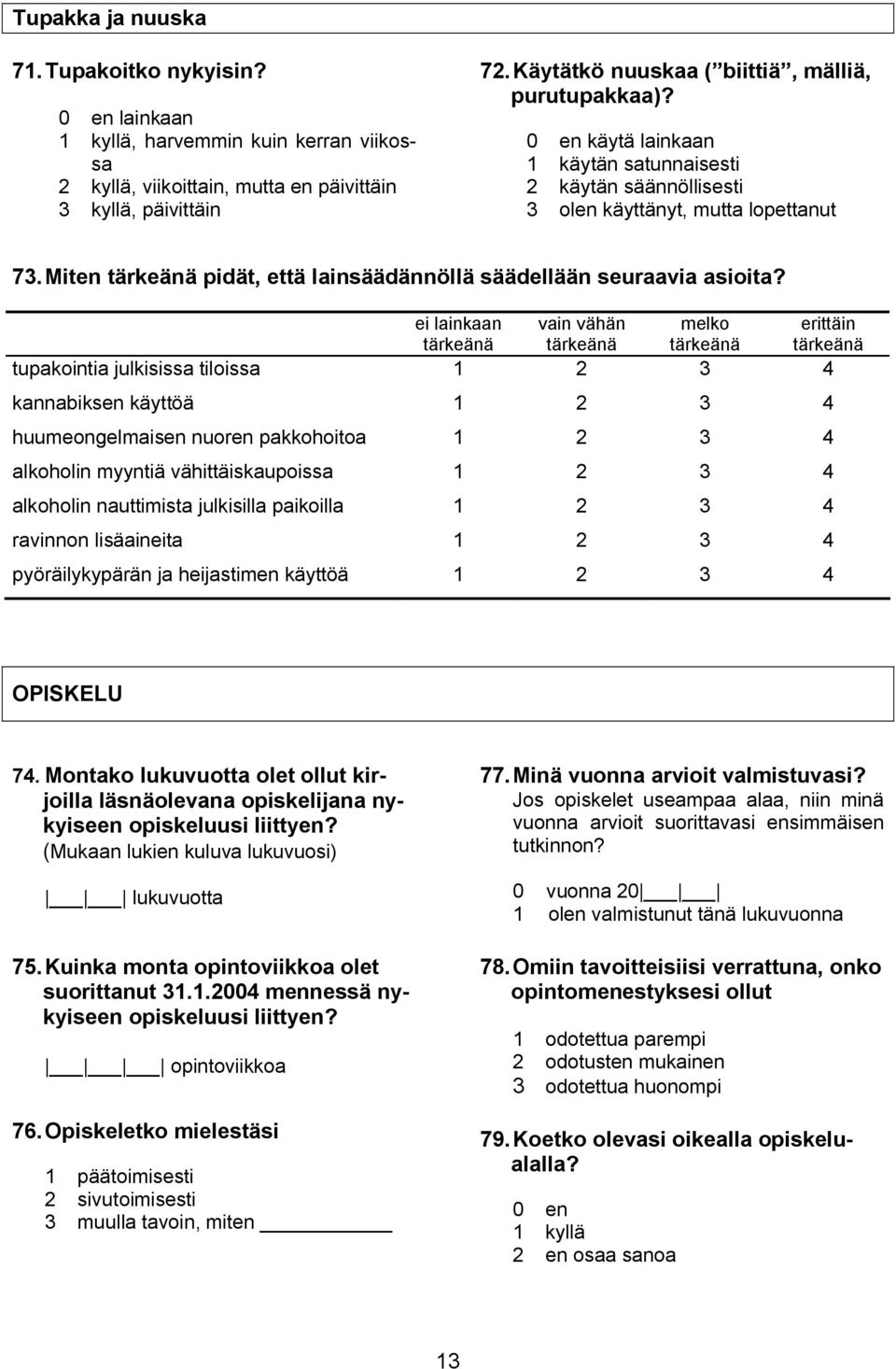 Miten tärkeänä pidät, että lainsäädännöllä säädellään seuraavia asioita?