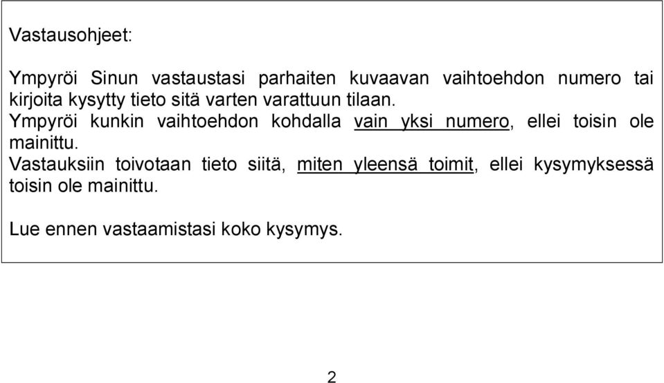 Ympyröi kunkin vaihtoehdon kohdalla vain yksi numero, ellei toisin ole mainittu.