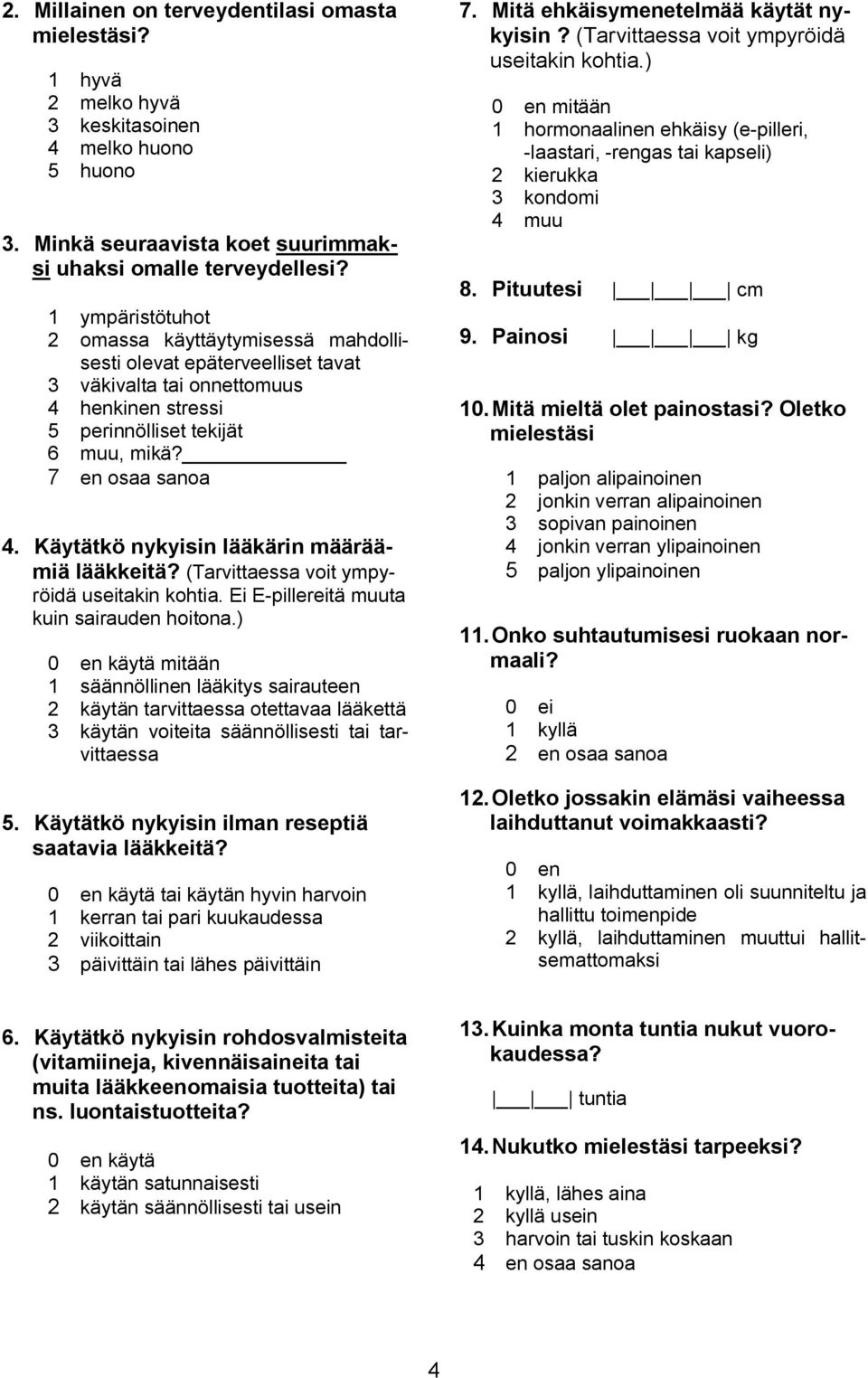 Käytätkö nykyisin lääkärin määräämiä lääkkeitä? (Tarvittaessa voit ympyröidä useitakin kohtia. Ei E pillereitä muuta kuin sairauden hoitona.