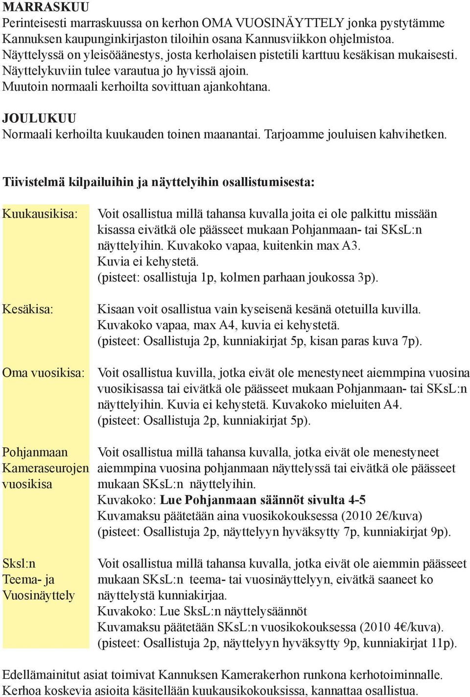 JOULUKUU Normaali kerhoilta kuukauden toinen maanantai. Tarjoamme jouluisen kahvihetken.