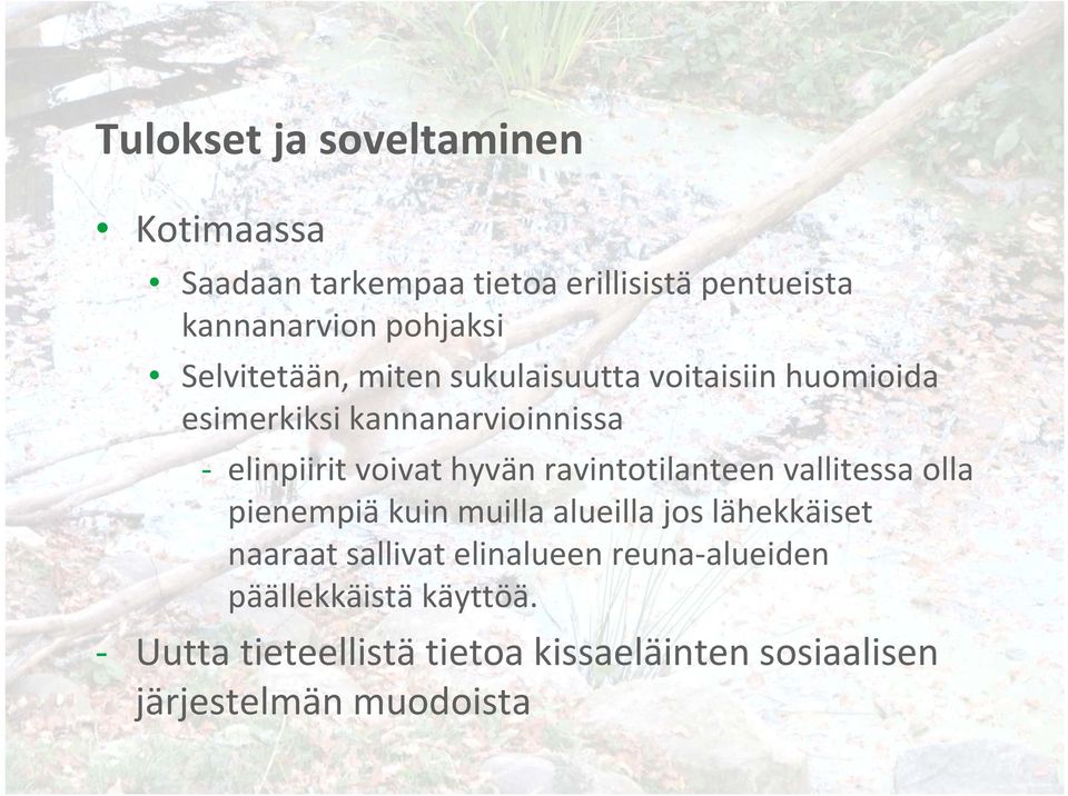 ravintotilanteen vallitessa olla pienempiä kuin muilla alueilla jos lähekkäiset naaraat sallivat elinalueen