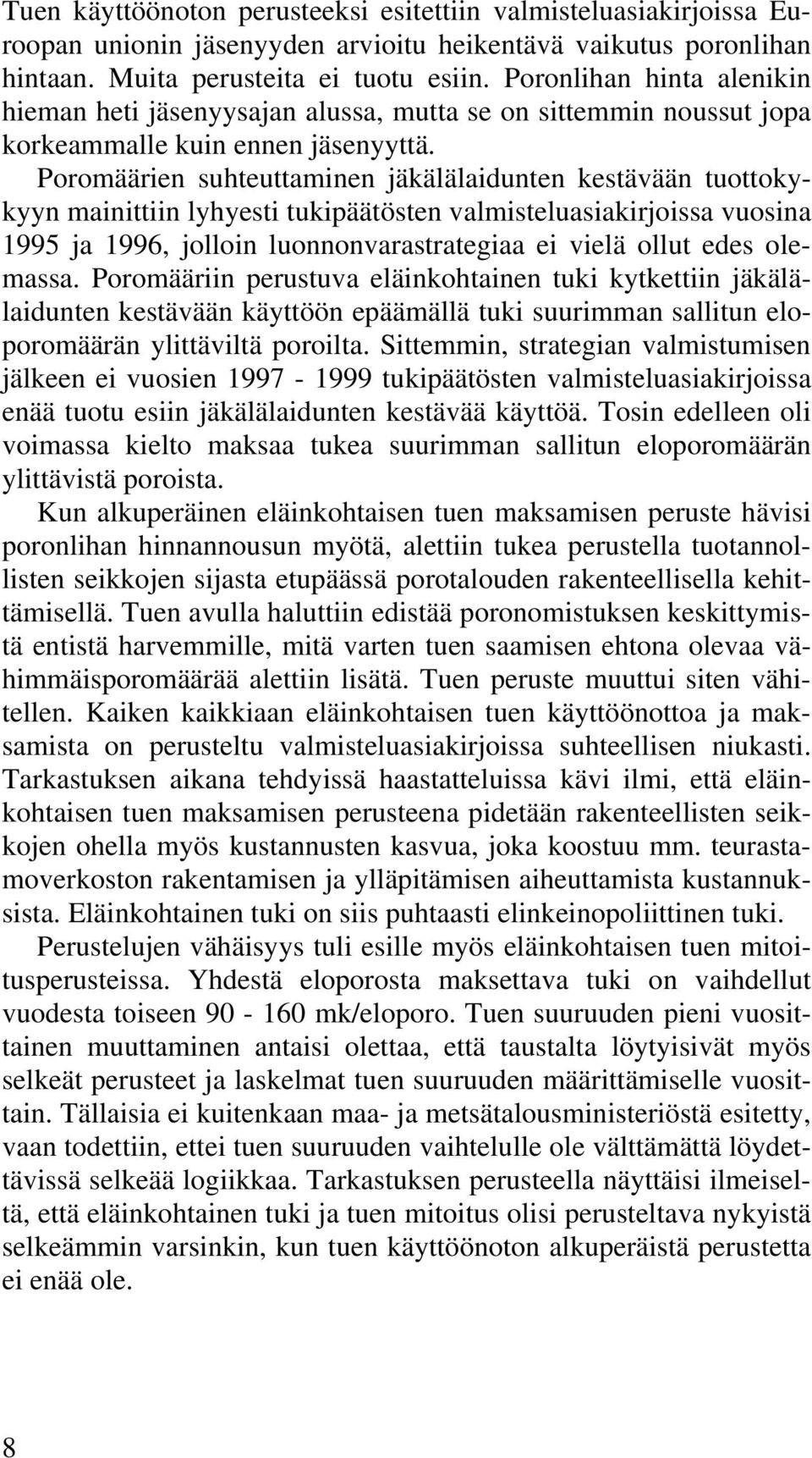 Poromäärien suhteuttaminen jäkälälaidunten kestävään tuottokykyyn mainittiin lyhyesti tukipäätösten valmisteluasiakirjoissa vuosina 1995 ja 1996, jolloin luonnonvarastrategiaa ei vielä ollut edes