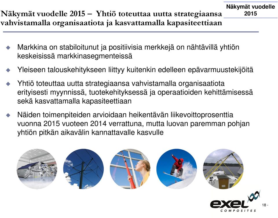 uutta strategiaansa vahvistamalla organisaatiota erityisesti myynnissä, tuotekehityksessä ja operaatioiden kehittämisessä sekä kasvattamalla kapasiteettiaan Näiden