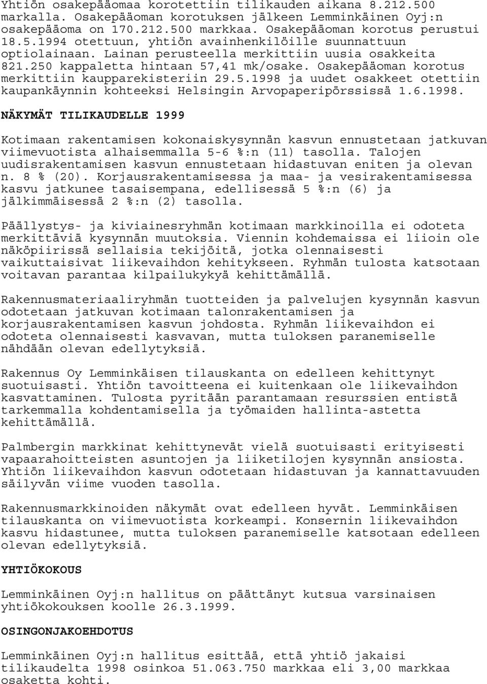 6.1998. NÄKYMÄT TILIKAUDELLE 1999 Kotimaan rakentamisen kokonaiskysynnän kasvun ennustetaan jatkuvan viimevuotista alhaisemmalla 5-6 %:n (11) tasolla.