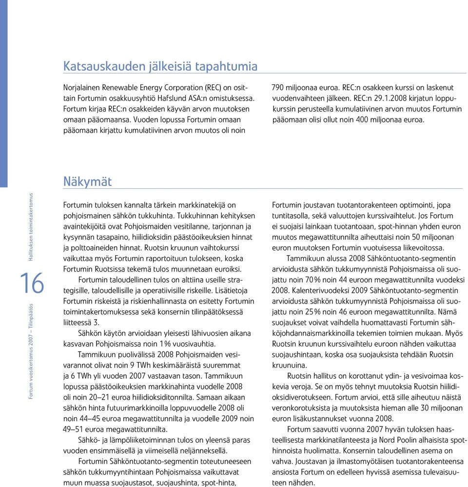 REC:n osakkeen kurssi on laskenut vuodenvaihteen jälkeen. REC:n 29.1.2008 kirjatun loppukurssin perusteella kumulatiivinen arvon muutos Fortumin pääomaan olisi ollut noin 400 miljoonaa euroa.