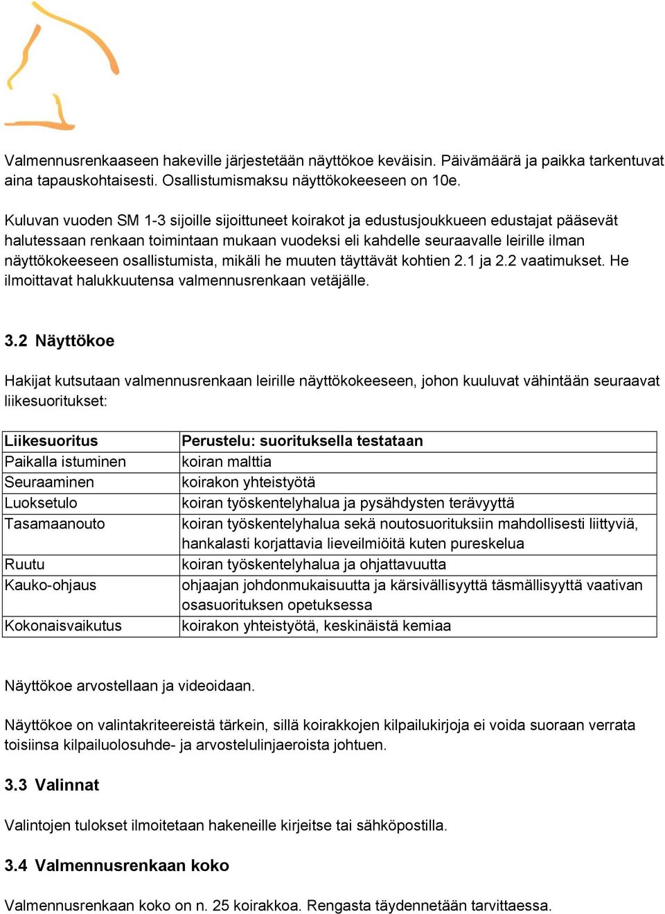 osallistumista, mikäli he muuten täyttävät kohtien 2.1 ja 2.2 vaatimukset. He ilmoittavat halukkuutensa valmennusrenkaan vetäjälle. 3.