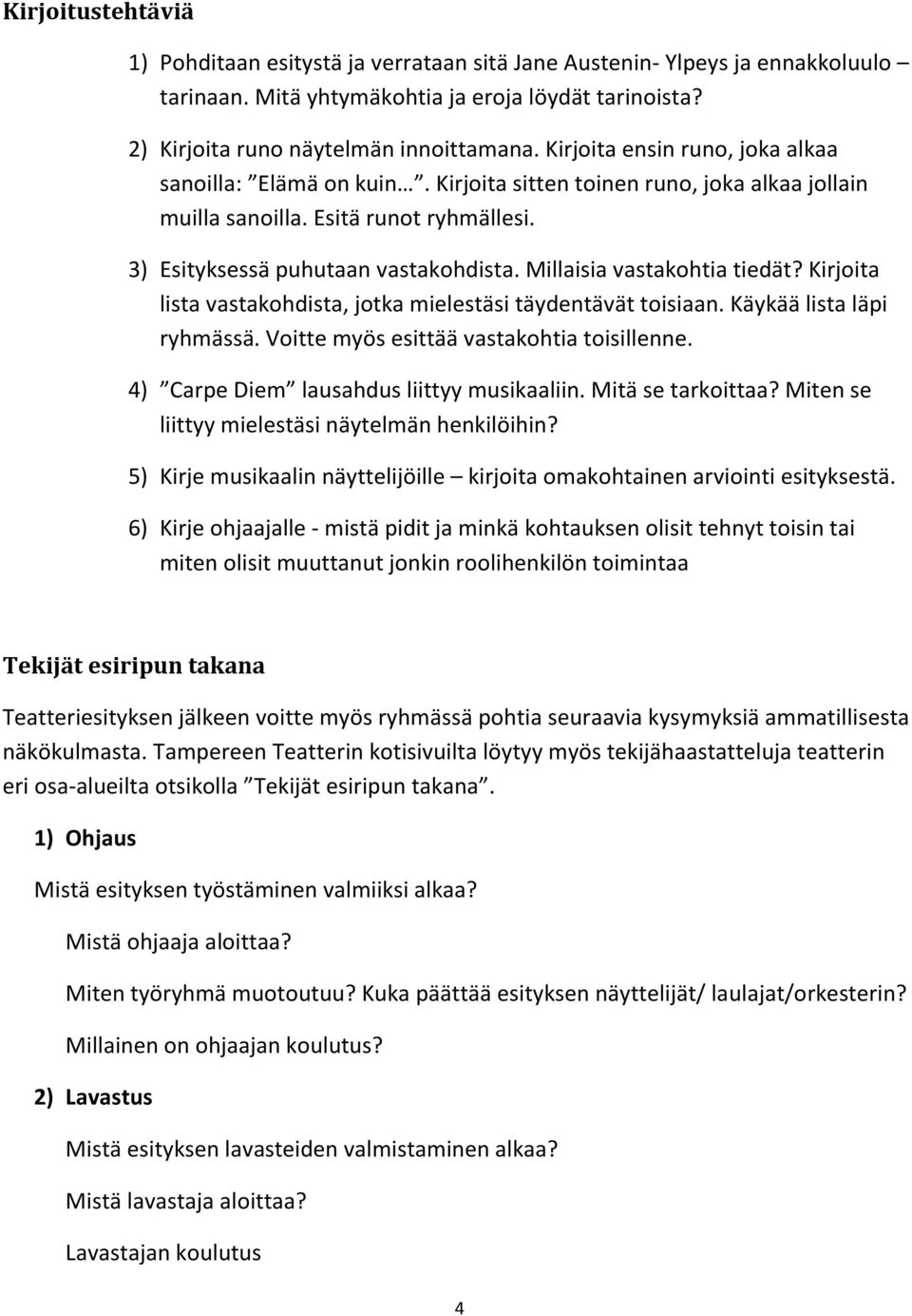 Millaisia vastakohtia tiedät? Kirjoita lista vastakohdista, jotka mielestäsi täydentävät toisiaan. Käykää lista läpi ryhmässä. Voitte myös esittää vastakohtia toisillenne.