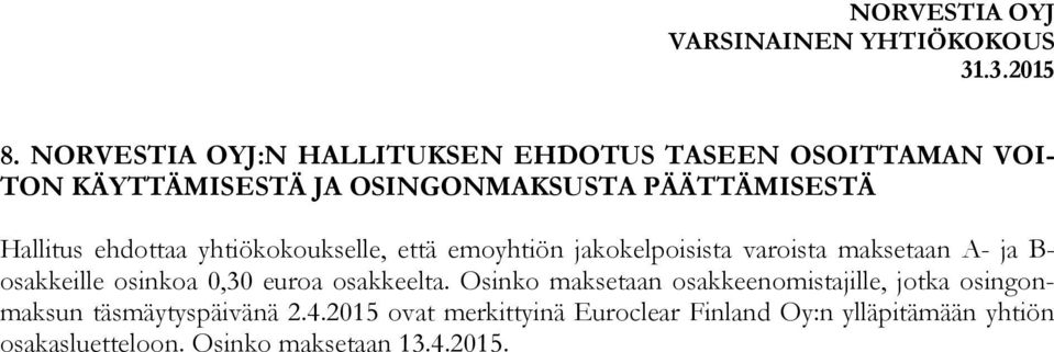 osinkoa 0,30 euroa osakkeelta. Osinko maksetaan osakkeenomistajille, jotka osingonmaksun täsmäytyspäivänä 2.4.