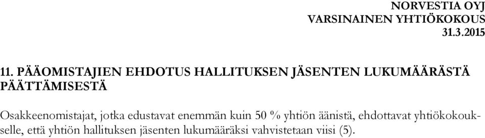 kuin 50 % yhtiön äänistä, ehdottavat yhtiökokoukselle, että