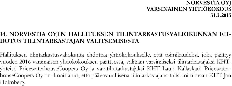 yhtiökokouksen päättyessä, valitaan varsinaiseksi tilintarkastajaksi KHTyhteisö PricewaterhouseCoopers Oy ja