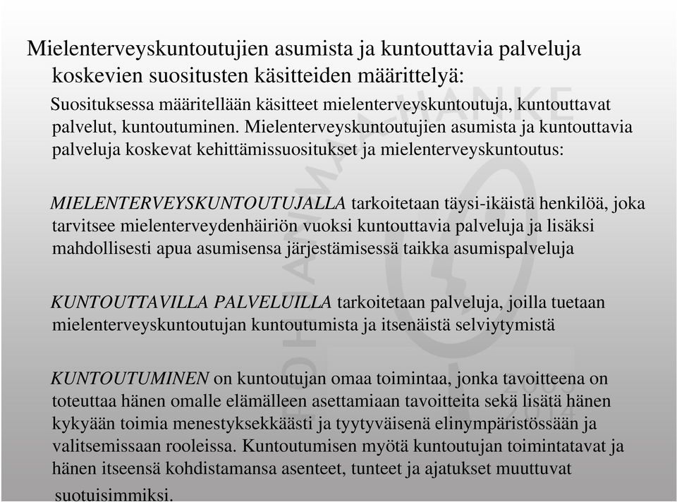 Mielenterveyskuntoutujien asumista ja kuntouttavia palveluja koskevat kehittämissuositukset ja mielenterveyskuntoutus: MIELENTERVEYSKUNTOUTUJALLA tarkoitetaan täysi-ikäistä henkilöä, joka tarvitsee
