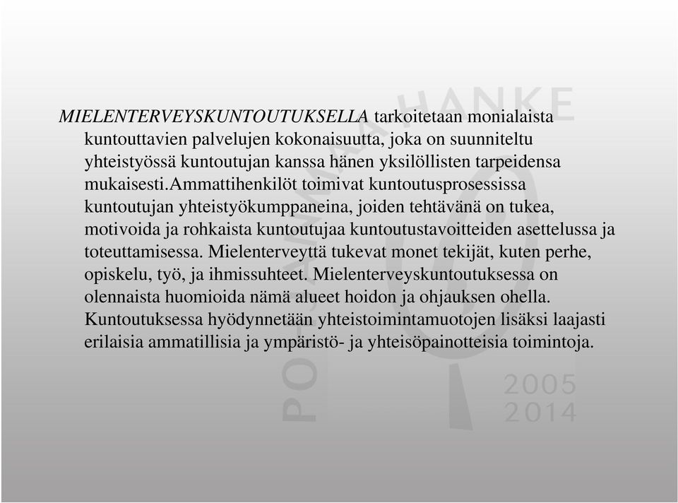 ammattihenkilöt toimivat kuntoutusprosessissa kuntoutujan yhteistyökumppaneina, joiden tehtävänä on tukea, motivoida ja rohkaista kuntoutujaa kuntoutustavoitteiden