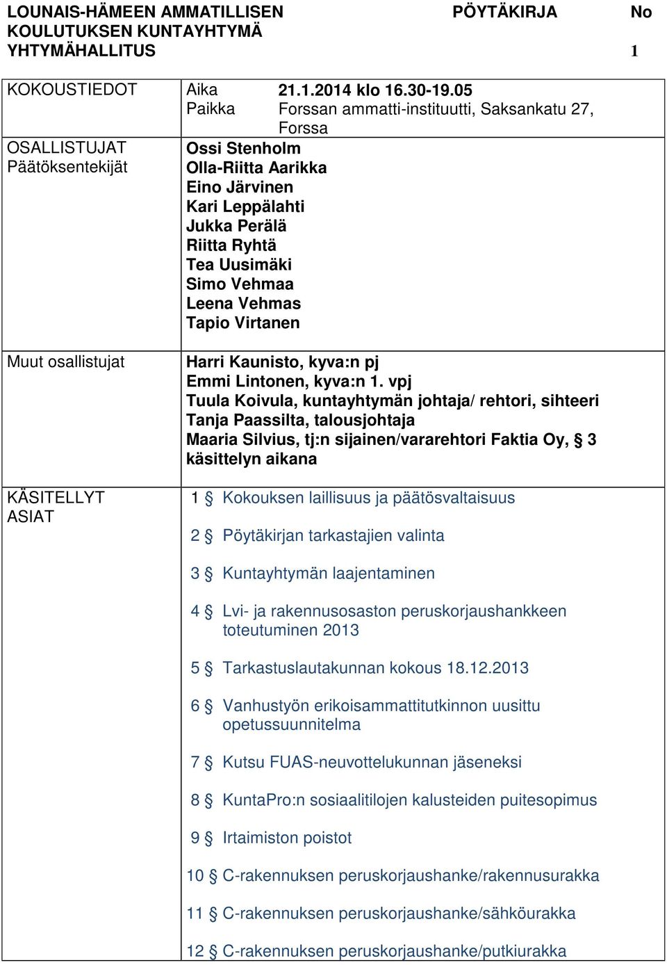 05 Forssan ammatti-instituutti, Saksankatu 27, Forssa Harri Kaunisto, kyva:n pj Emmi Lintonen, kyva:n 1.