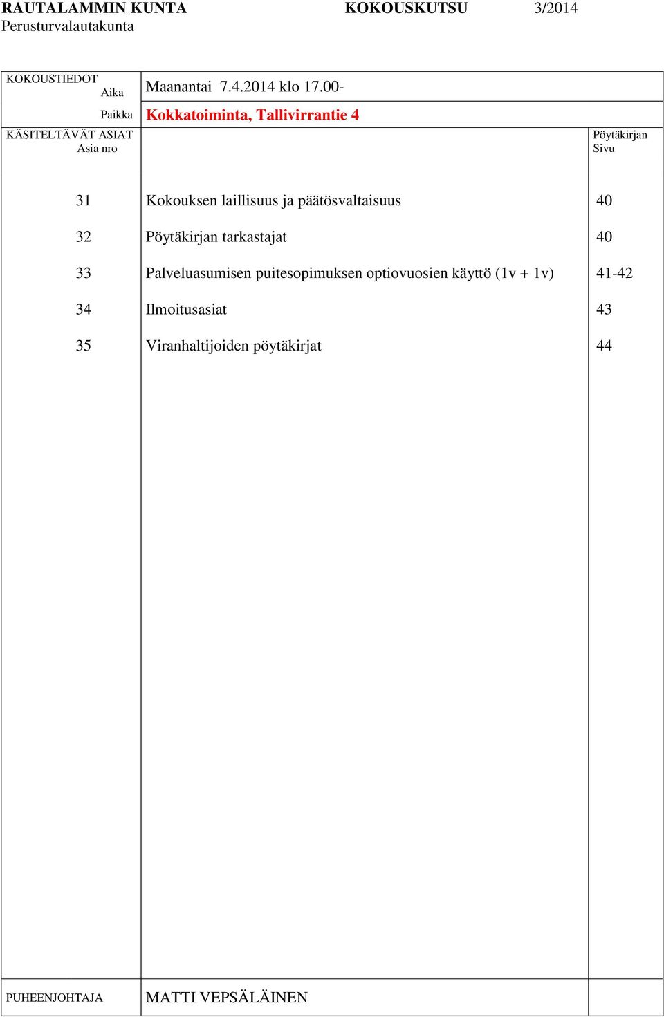 Kokouksen laillisuus ja päätösvaltaisuus Pöytäkirjan tarkastajat Palveluasumisen puitesopimuksen