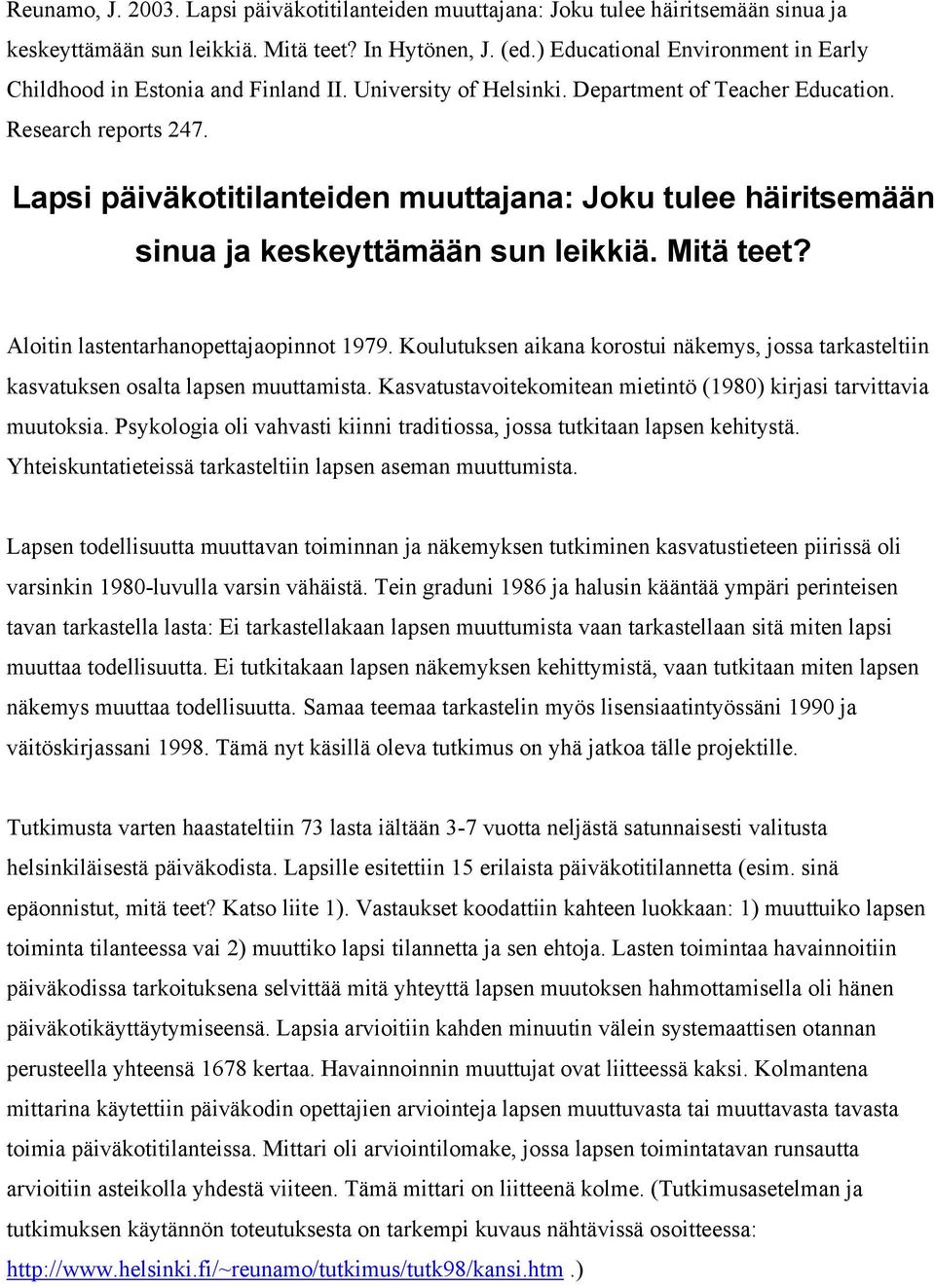 Lapsi päiväkotitilanteiden muuttajana: Joku tulee häiritsemään sinua ja keskeyttämään sun leikkiä. Mitä teet? Aloitin lastentarhanopettajaopinnot 1979.