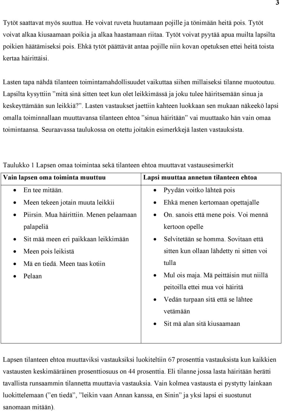 Lasten tapa nähdä tilanteen toimintamahdollisuudet vaikuttaa siihen millaiseksi tilanne muotoutuu.