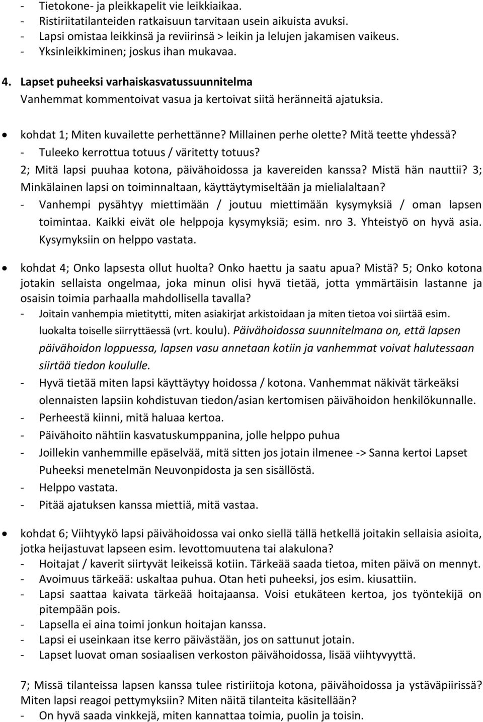 Millainen perhe olette? Mitä teette yhdessä? - Tuleeko kerrottua totuus / väritetty totuus? 2; Mitä lapsi puuhaa kotona, päivähoidossa ja kavereiden kanssa? Mistä hän nauttii?