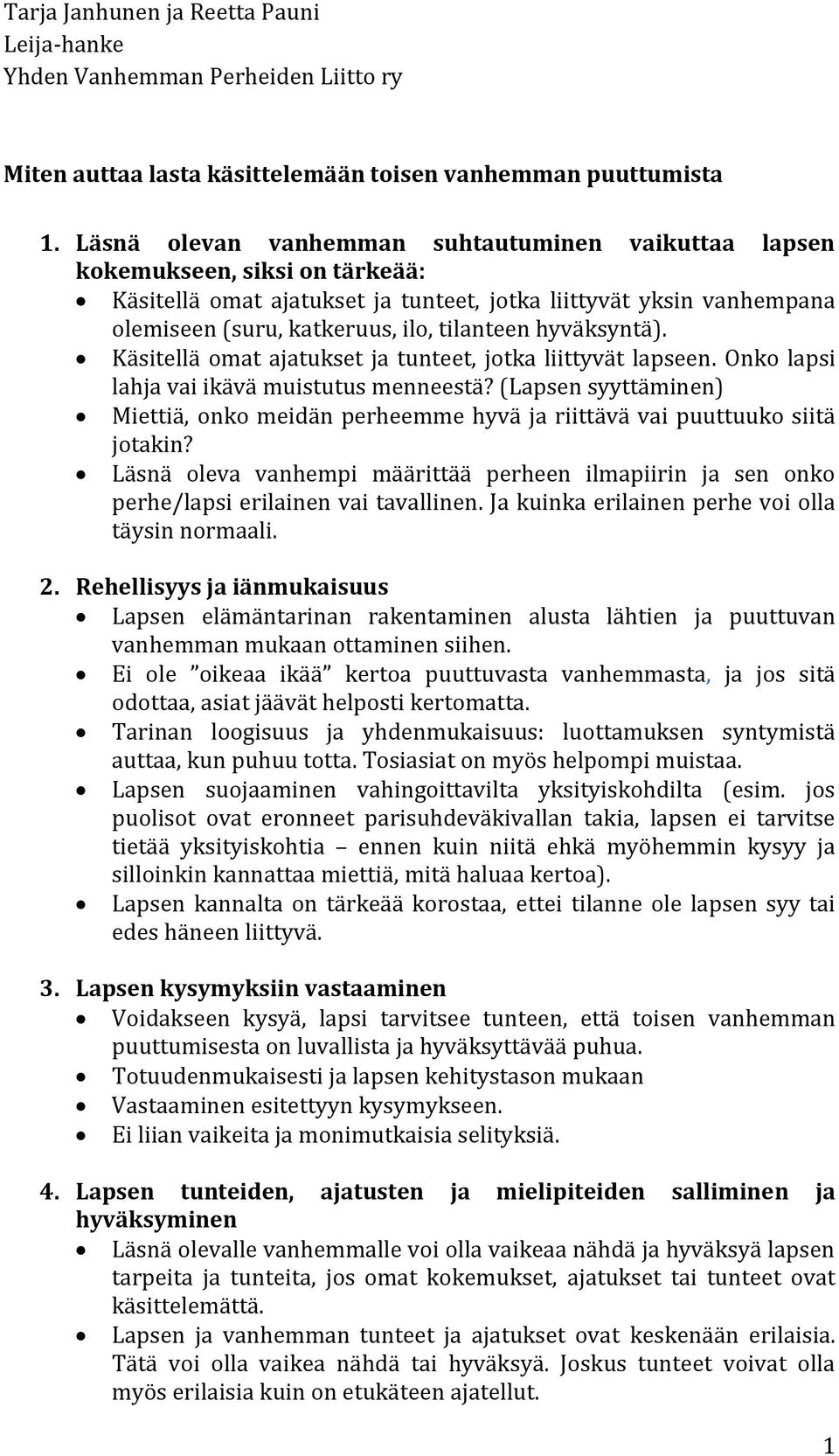 hyväksyntä). Käsitellä omat ajatukset ja tunteet, jotka liittyvät lapseen. Onko lapsi lahja vai ikävä muistutus menneestä?