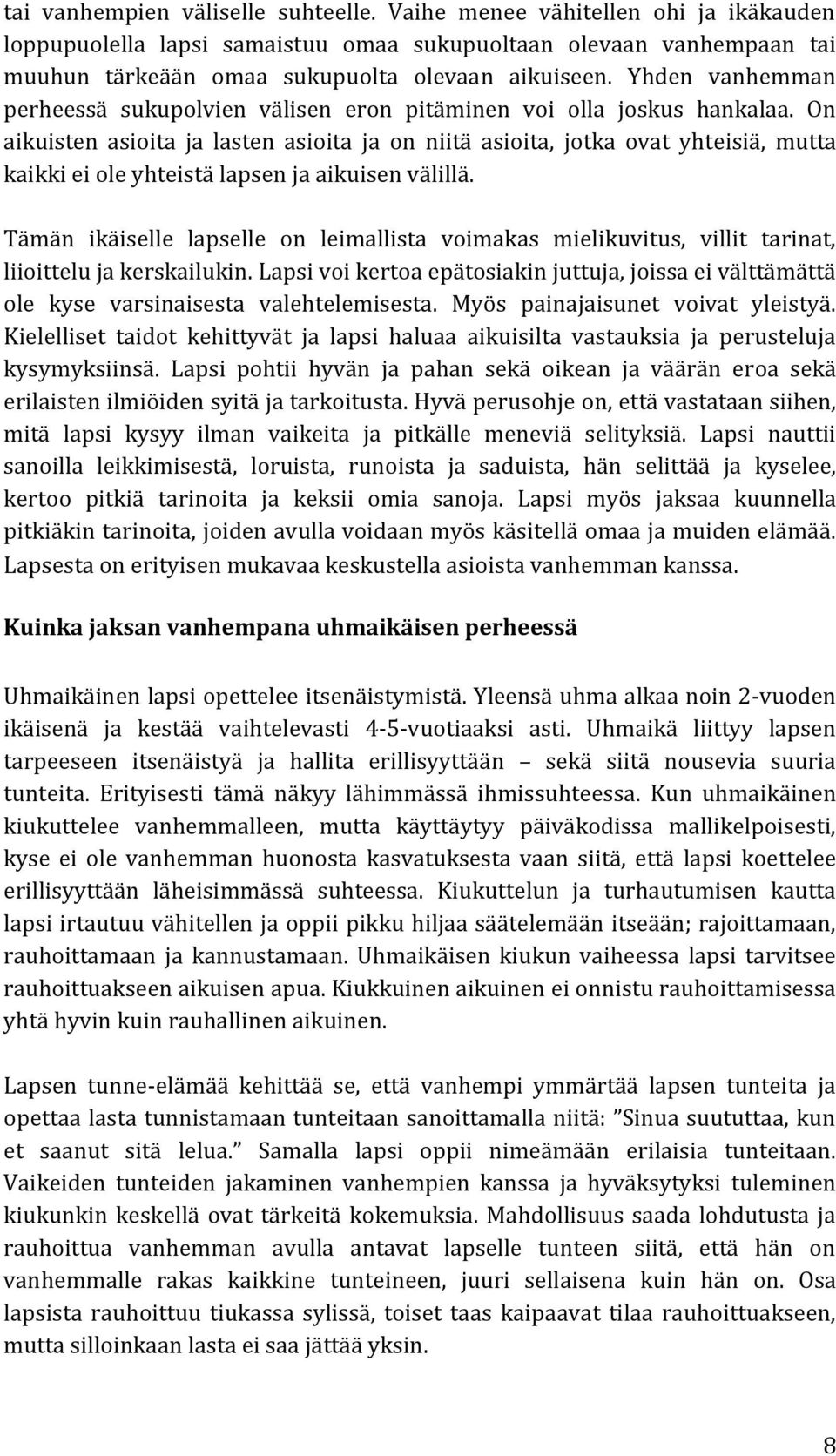 On aikuisten asioita ja lasten asioita ja on niitä asioita, jotka ovat yhteisiä, mutta kaikki ei ole yhteistä lapsen ja aikuisen välillä.