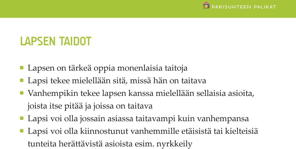 ja joissa on taitava Lapsi voi olla jossain asiassa taitavampi kuin vanhempansa Lapsi voi olla